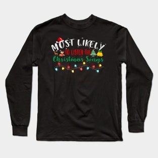Most Likely To Listen The Christmas Songs Xmas Family Matching Long Sleeve T-Shirt